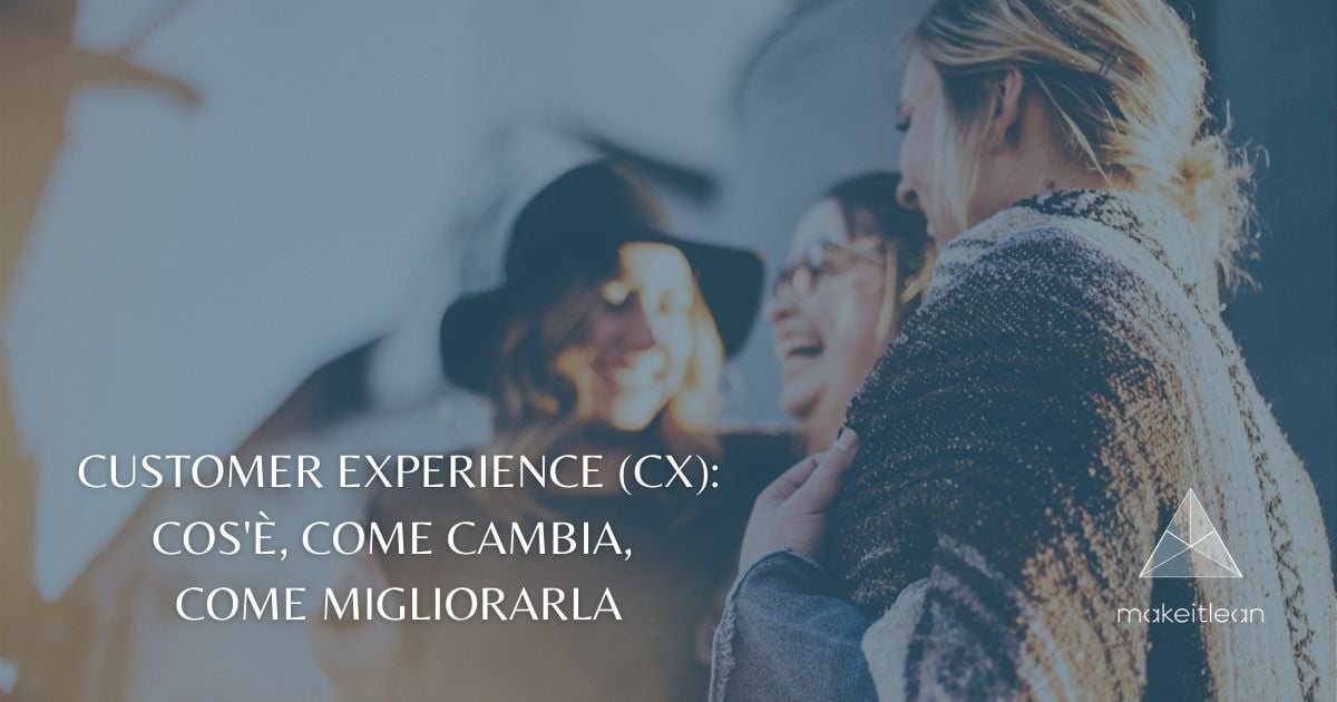 Customer Experience (CX): cos'è, come cambia, come migliorarla