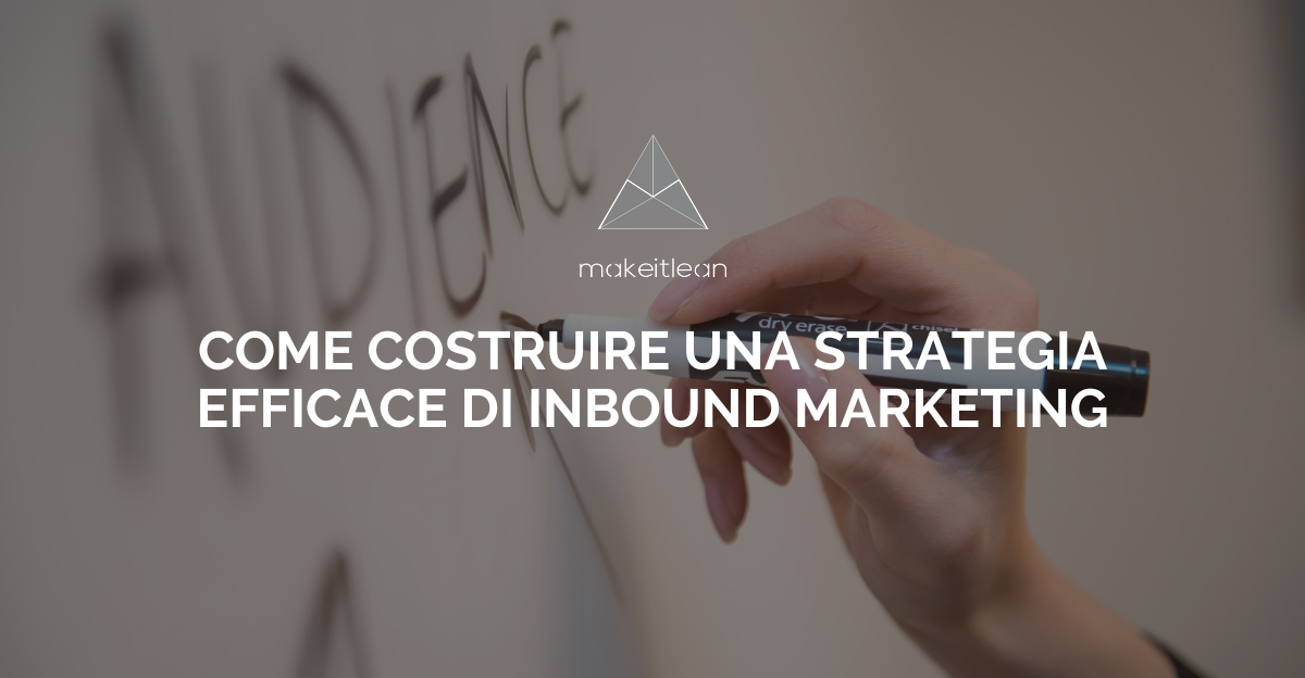 come-costruire-una-strategia-efficace-di-inbound-marketing 