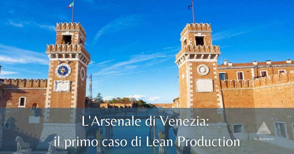 Arsenale di Venezia il primo caso di Lean Production