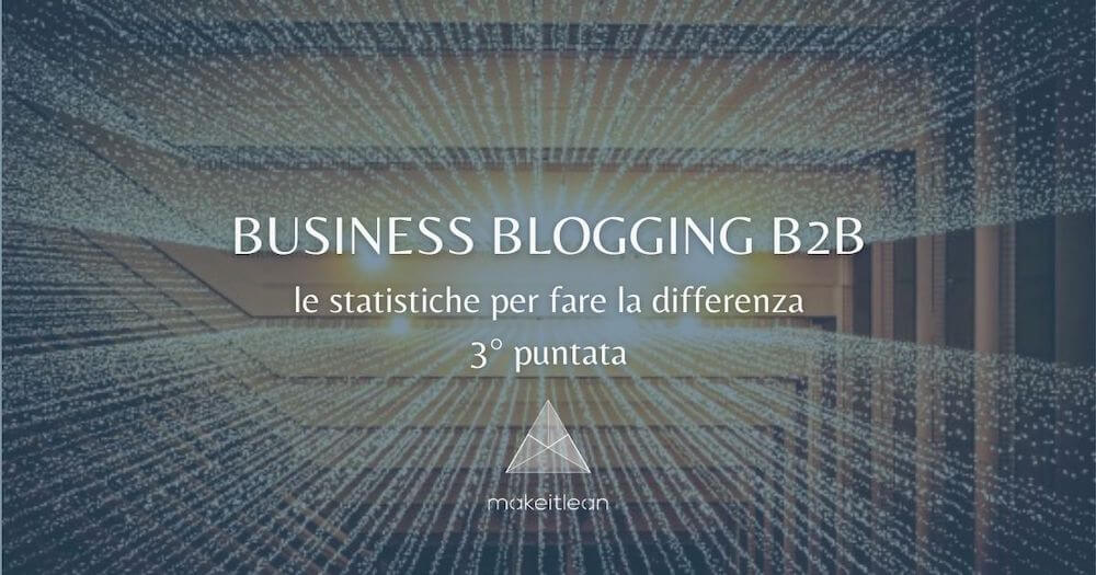 Business Blogging B2B: le statistiche per fare la differenza 3^ Puntata