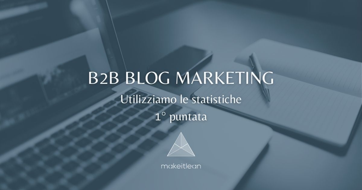 B2B BLOG MARKETING utilizziamo le statistiche: prima puntata